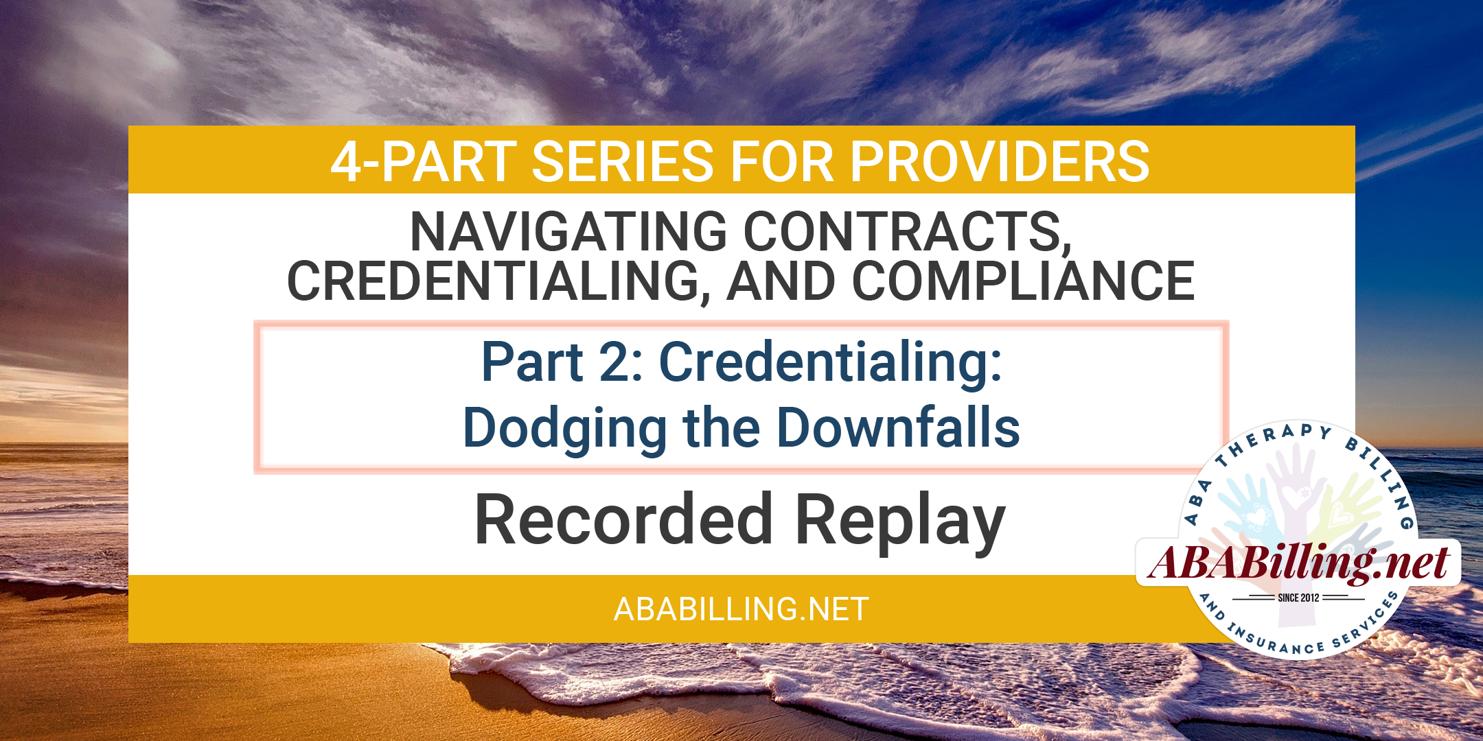 Webinar: Navigating Contracts, Credentialing, and Compliance Part 2: Credentialing: Dodging the Downfalls
