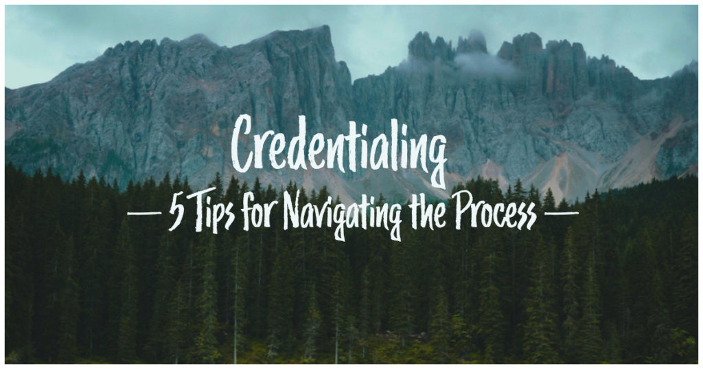 Credentialing: 5 Tips for Navigating the Process