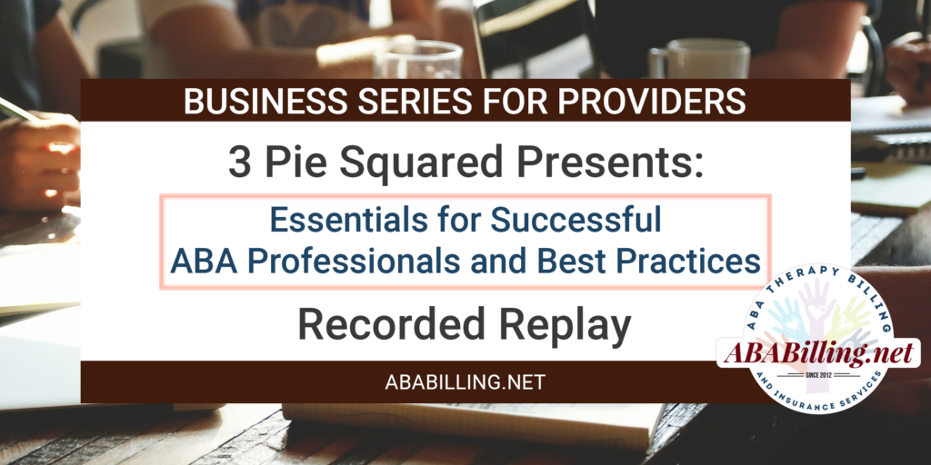 3 Pie Squared Presents: Essentials for Successful ABA Professionals and Best Practices