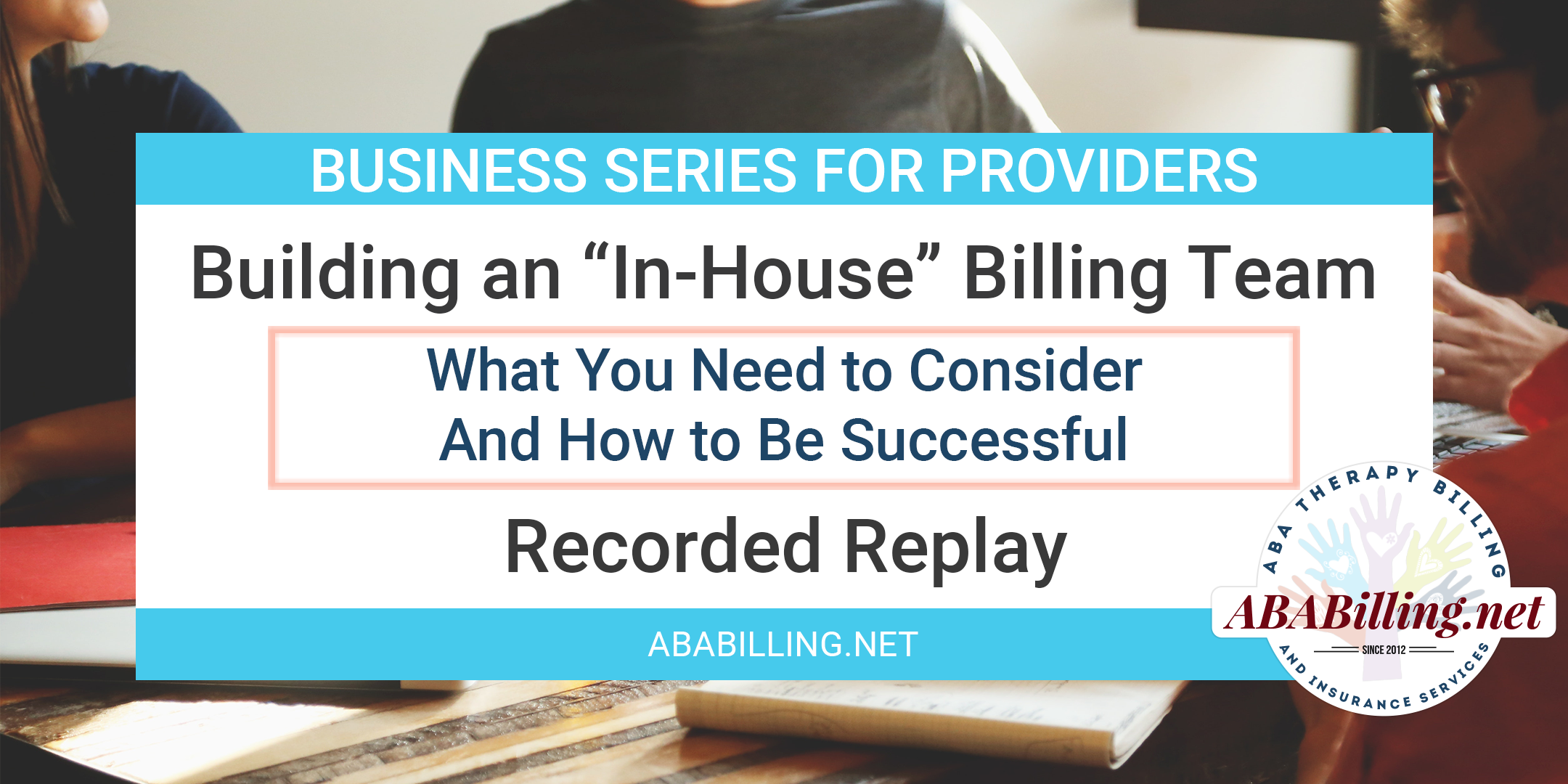 Webinar: How to Build a Successful “In-House” Billing Team